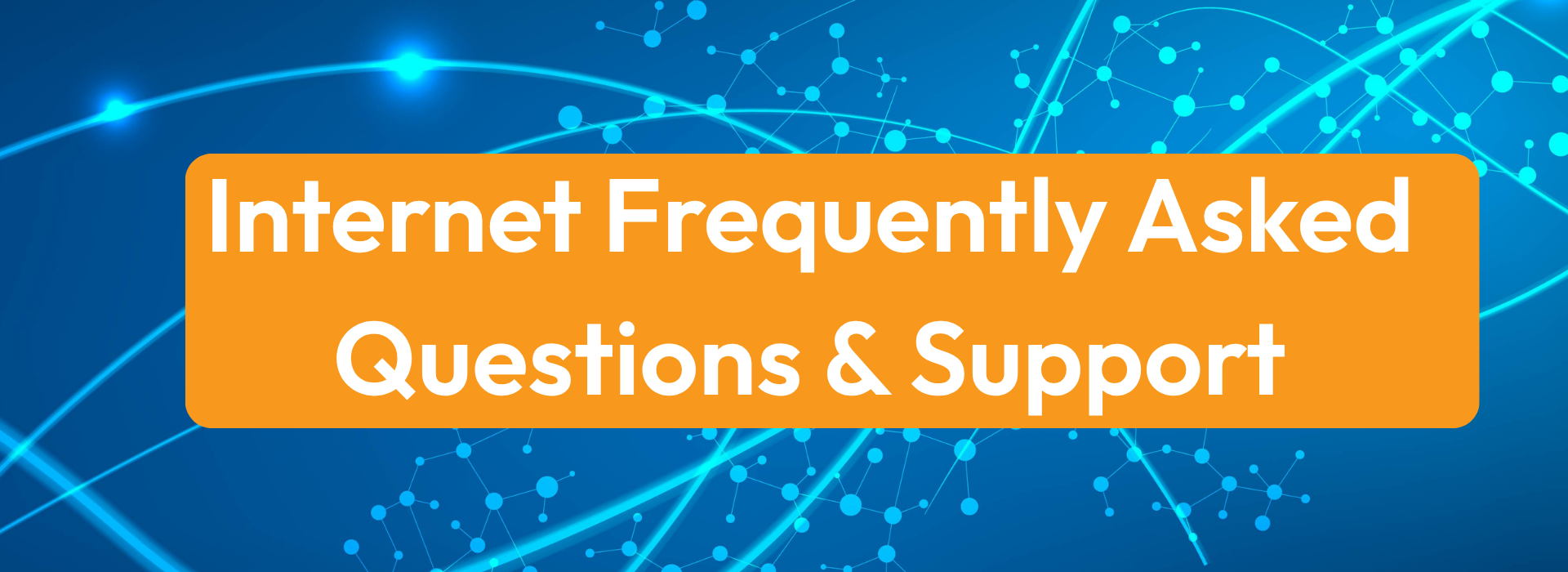 Internet Frequently Asked Questions and Support
